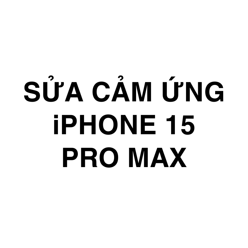 Sửa cảm ứng  iPhone 15 Pro Max